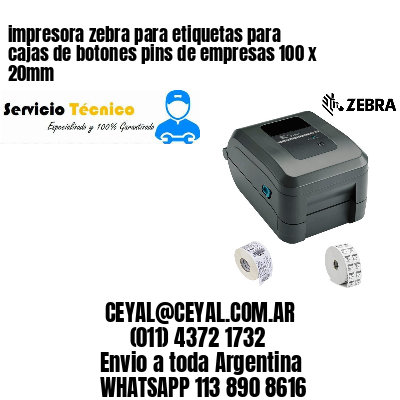 impresora zebra para etiquetas para cajas de botones pins de empresas 100 x 20mm