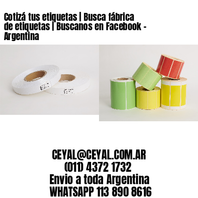 Cotizá tus etiquetas | Busca fábrica de etiquetas | Buscanos en Facebook – Argentina
