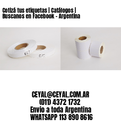 Cotizá tus etiquetas | Catálogos | Buscanos en Facebook - Argentina
