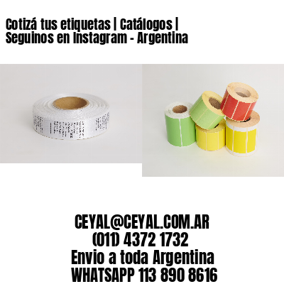 Cotizá tus etiquetas | Catálogos | Seguinos en Instagram – Argentina