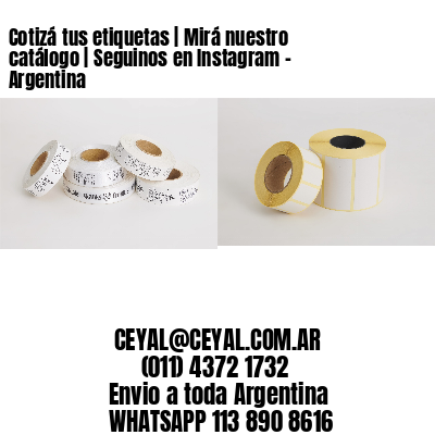 Cotizá tus etiquetas | Mirá nuestro catálogo | Seguinos en Instagram – Argentina