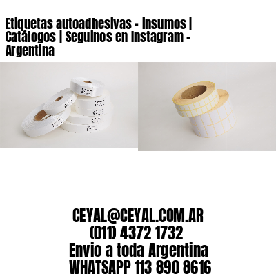 Etiquetas autoadhesivas – insumos | Catálogos | Seguinos en Instagram – Argentina