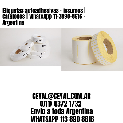 Etiquetas autoadhesivas – insumos | Catálogos | WhatsApp 11-3890-8616 – Argentina