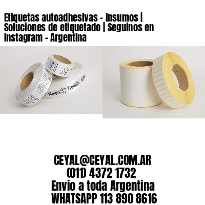 Etiquetas autoadhesivas – insumos | Soluciones de etiquetado | Seguinos en Instagram – Argentina