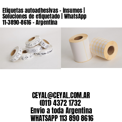Etiquetas autoadhesivas – insumos | Soluciones de etiquetado | WhatsApp 11-3890-8616 – Argentina