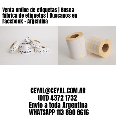Venta online de etiquetas | Busca fábrica de etiquetas | Buscanos en Facebook – Argentina