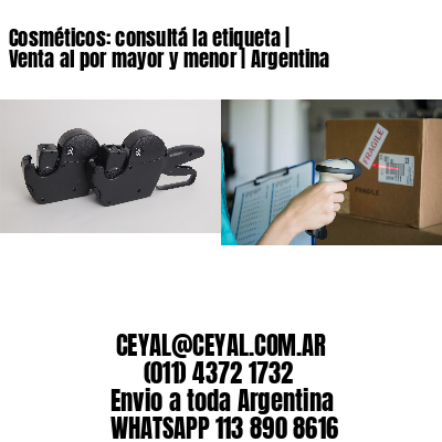 Cosméticos: consultá la etiqueta | Venta al por mayor y menor | Argentina
