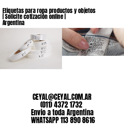 Etiquetas para ropa productos y objetos | Solicite cotización online | Argentina