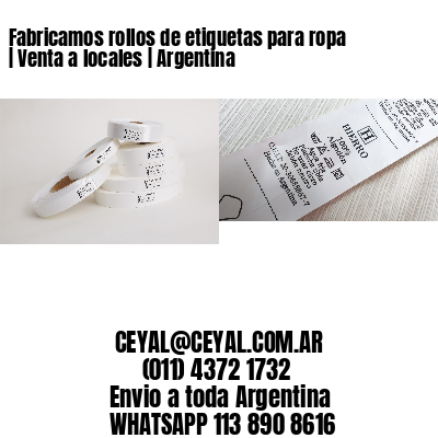 Fabricamos rollos de etiquetas para ropa | Venta a locales | Argentina