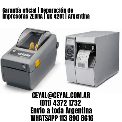 Garantía oficial | Reparación de impresoras ZEBRA | gk 420t | Argentina