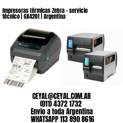 Impresoras térmicas Zebra - servicio técnico | GX420t | Argentina