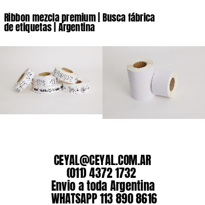 Ribbon mezcla premium | Busca fábrica de etiquetas | Argentina