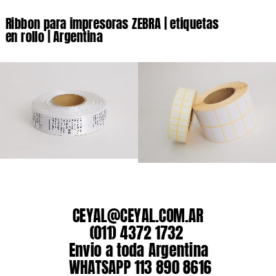 Ribbon para impresoras ZEBRA | etiquetas en rollo | Argentina