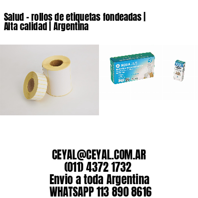 Salud – rollos de etiquetas fondeadas | Alta calidad | Argentina
