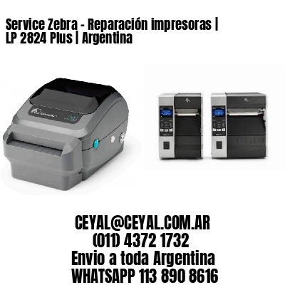 Service Zebra - Reparación impresoras | LP 2824 Plus | Argentina