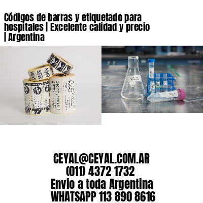 Códigos de barras y etiquetado para hospitales | Excelente calidad y precio | Argentina
