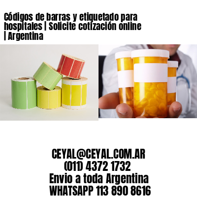 Códigos de barras y etiquetado para hospitales | Solicite cotización online | Argentina