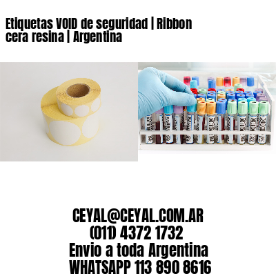 Etiquetas VOID de seguridad | Ribbon cera resina | Argentina