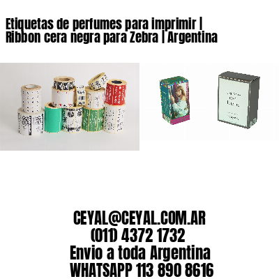 Etiquetas de perfumes para imprimir | Ribbon cera negra para Zebra | Argentina