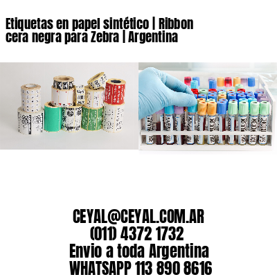 Etiquetas en papel sintético | Ribbon cera negra para Zebra | Argentina