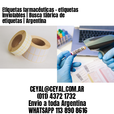 Etiquetas farmacéuticas – etiquetas inviolables | Busca fábrica de etiquetas | Argentina