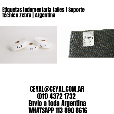 Etiquetas indumentaria talles | Soporte técnico Zebra | Argentina