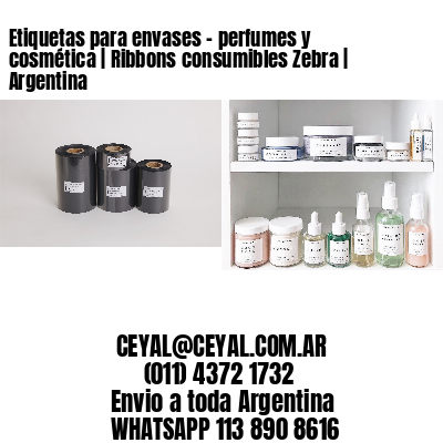 Etiquetas para envases – perfumes y cosmética | Ribbons consumibles Zebra | Argentina