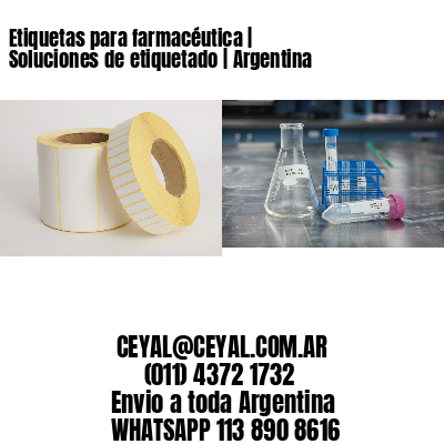 Etiquetas para farmacéutica | Soluciones de etiquetado | Argentina