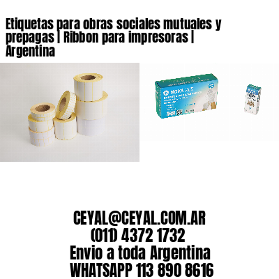 Etiquetas para obras sociales mutuales y prepagas | Ribbon para impresoras | Argentina