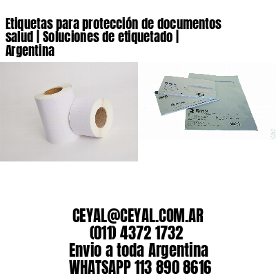 Etiquetas para protección de documentos salud | Soluciones de etiquetado | Argentina