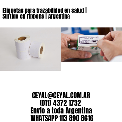 Etiquetas para trazabilidad en salud | Surtido en ribbons | Argentina