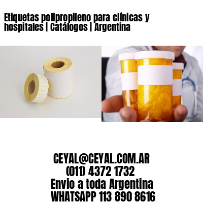 Etiquetas polipropileno para clínicas y hospitales | Catálogos | Argentina