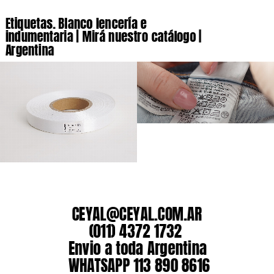 Etiquetas. Blanco lencería e indumentaria | Mirá nuestro catálogo | Argentina