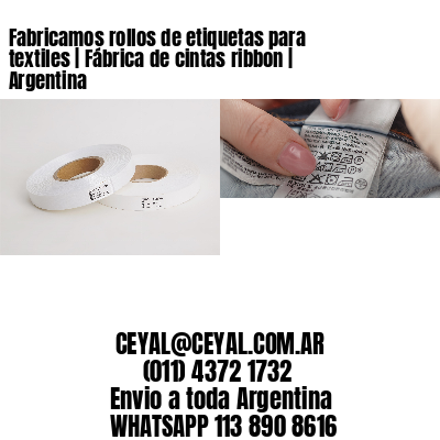 Fabricamos rollos de etiquetas para textiles | Fábrica de cintas ribbon | Argentina