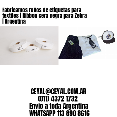 Fabricamos rollos de etiquetas para textiles | Ribbon cera negra para Zebra | Argentina