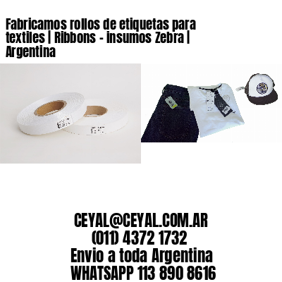 Fabricamos rollos de etiquetas para textiles | Ribbons - insumos Zebra | Argentina