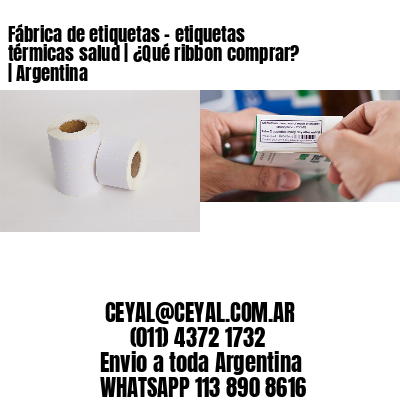 Fábrica de etiquetas – etiquetas térmicas salud | ¿Qué ribbon comprar? | Argentina