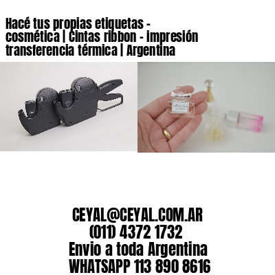 Hacé tus propias etiquetas – cosmética | Cintas ribbon – impresión transferencia térmica | Argentina