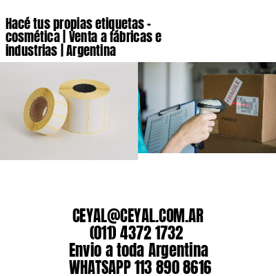 Hacé tus propias etiquetas – cosmética | Venta a fábricas e industrias | Argentina