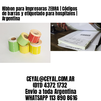 Ribbon para impresoras ZEBRA | Códigos de barras y etiquetado para hospitales | Argentina