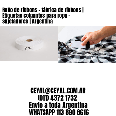 Rollo de ribbons – fábrica de ribbons | Etiquetas colgantes para ropa – sujetadores | Argentina