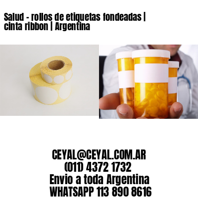 Salud – rollos de etiquetas fondeadas | cinta ribbon | Argentina