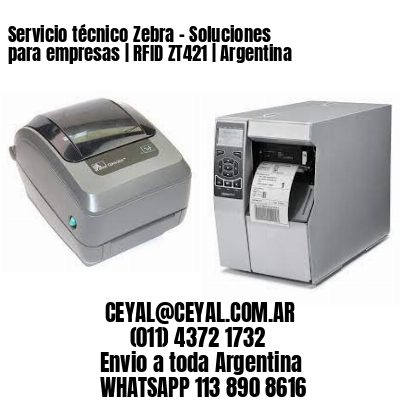 Servicio técnico Zebra – Soluciones para empresas | RFID ZT421 | Argentina