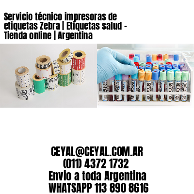Servicio técnico impresoras de etiquetas Zebra | Etiquetas salud – Tienda online | Argentina