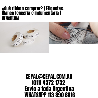 ¿Qué ribbon comprar? | Etiquetas. Blanco lencería e indumentaria | Argentina