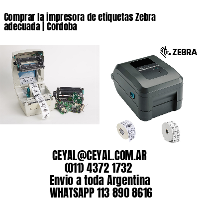 Comprar la impresora de etiquetas Zebra adecuada | Cordoba