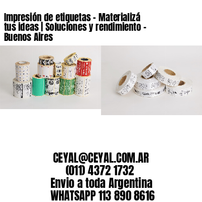 Impresión de etiquetas – Materializá tus ideas | Soluciones y rendimiento – Buenos Aires