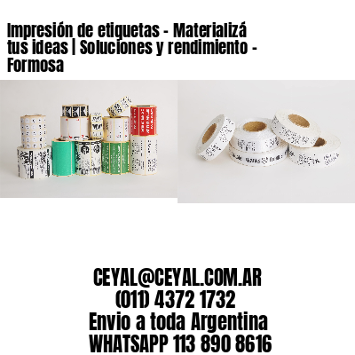 Impresión de etiquetas – Materializá tus ideas | Soluciones y rendimiento – Formosa