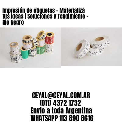 Impresión de etiquetas – Materializá tus ideas | Soluciones y rendimiento – Rio Negro