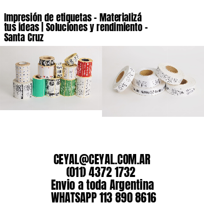 Impresión de etiquetas – Materializá tus ideas | Soluciones y rendimiento – Santa Cruz